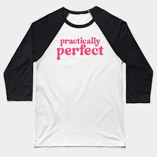 Practically perfect Baseball T-Shirt